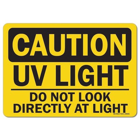 OSHA Caution Sign, UV Light Do Not Look Directly At Light, 10in X 7in Rigid Plastic